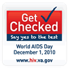 Get Checked: Say Yes to the test. World AIDS Day, December 1, 2010